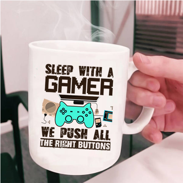 We Push All The Rigght Buttons Coffee Mug, Sleep With A Gamer Cup