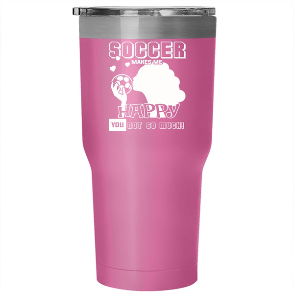 Soccer Makes Me Happy Tumbler 30 oz Stainless Steel, Awesome Soccer Player Travel Mug