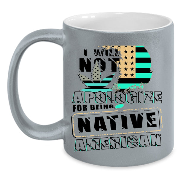 Cool Flag Coffee Mug, I Will Not Apologize For Being Native American Accent Mug
