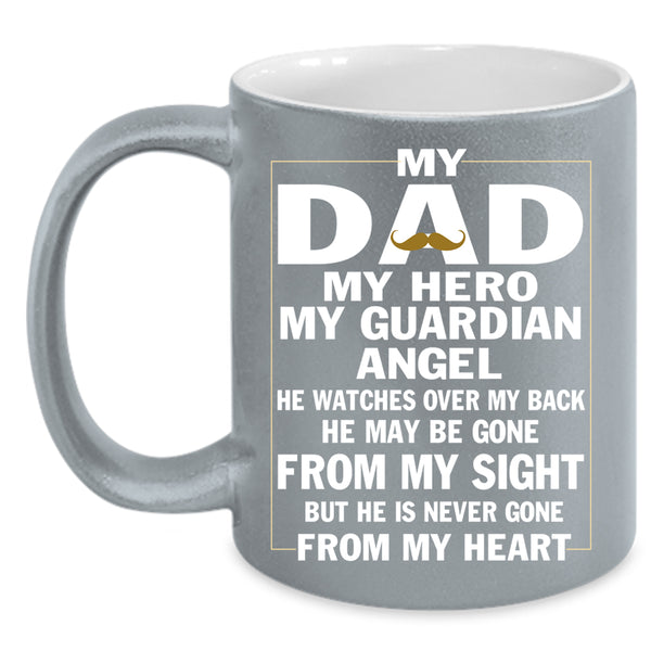 My Dad Coffee Mug, He Never Gone From My Heart Coffee Cup