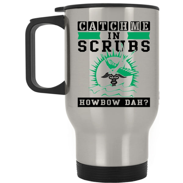 Cute Nurse Travel Mug, Catch Me In Scrubs Mug