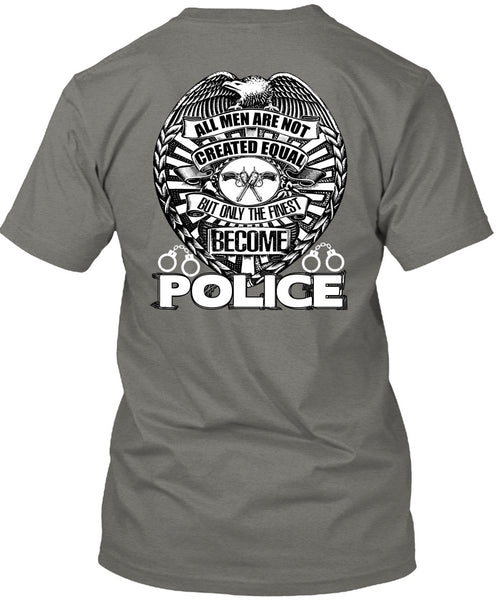 Only The Finest Become Police T Shirt, Being A Police T Shirt