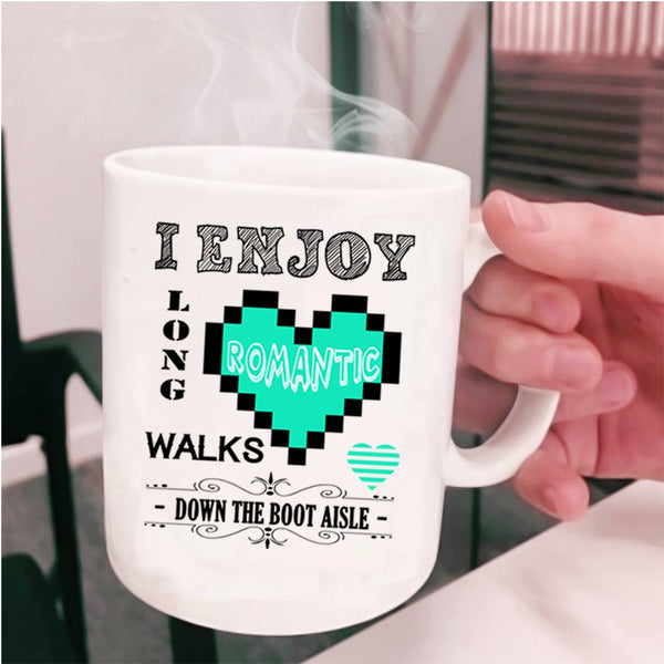 Cute Coffee Mug, I Enjoy Long Romantic Walks Down The Boot Cup