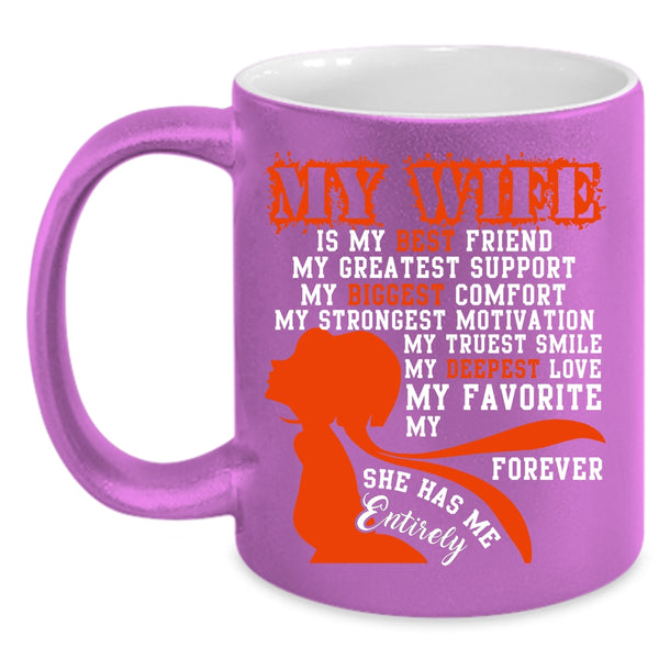 My Wife Is My Best Friend Coffee Mug, She Has Me Entirely Coffee Cup