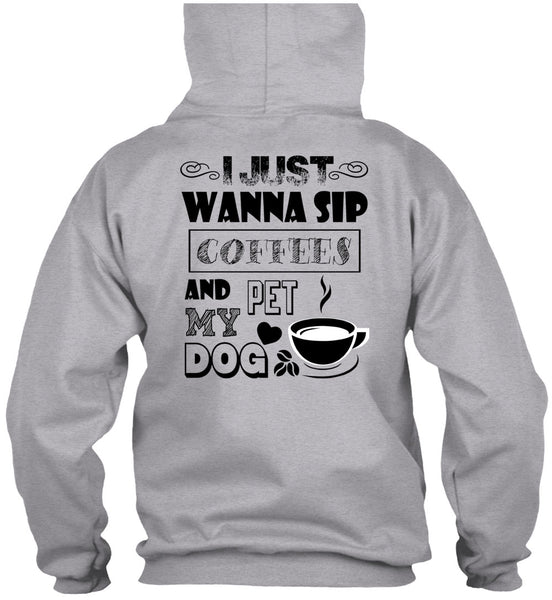 I Just Wanna Sip Coffees And Pet My Dog T Shirt, I Drink Coffee T Shirt