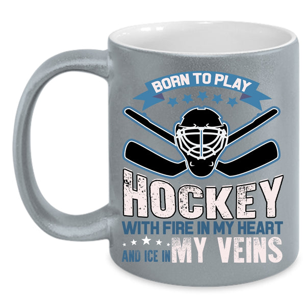Born To Play Hockey With Fire In My Heart Coffee Mug, Love Hockey Coffee Cup