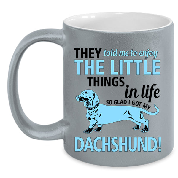 Cute Dogs Coffee Mug, I Got My Dachshund Accent Mug