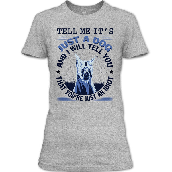 Tell MeIt's Just A Dog T Shirt, Coolest Dog Lover T Shirt