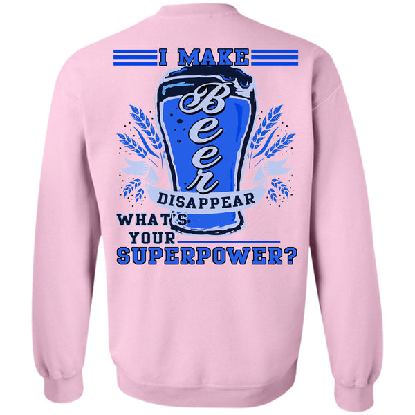 Being A Drinker T Shirt, I Make Beer Disappear Sweatshirt