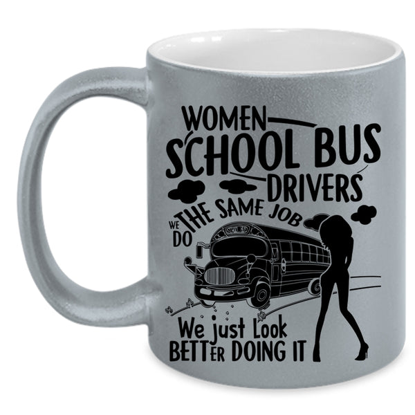 We Just Look Better Doing It Coffee Mug, Women School Bus Drivers Accent Mug