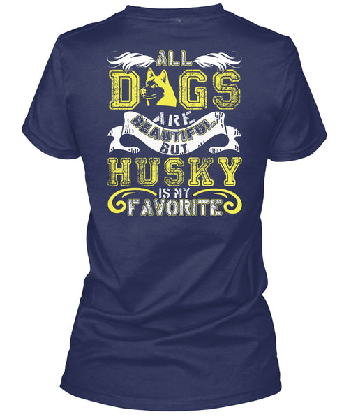 All Dogs Are Beautiful T Shirt, Husky Is My Favorite T Shirt