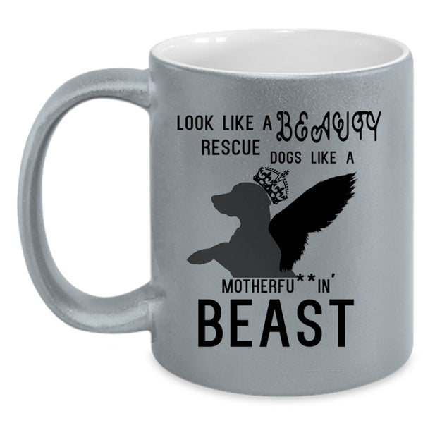 Cute Dogs Coffee Mug, Look Like A Beauty Rescue Dogs Like A Beast Accent Mug