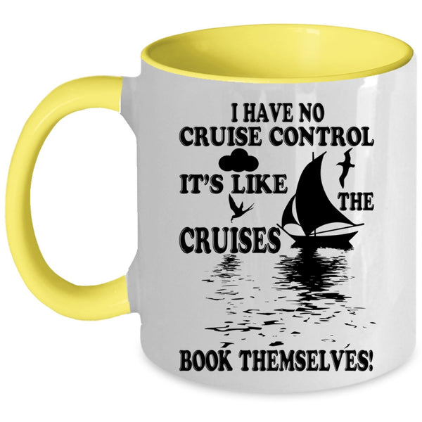 It's Like The Cruises Book Themselves Coffee Mug, I Have No Cruise Control Accent Mug