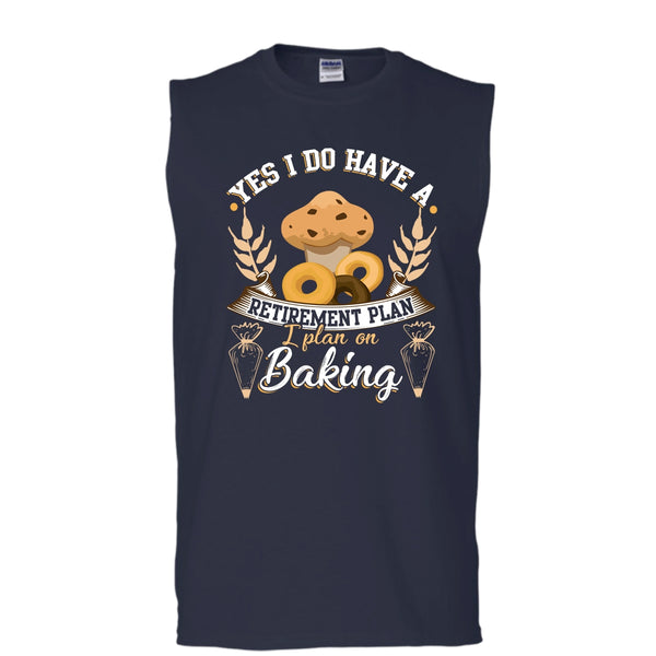 Yes I Do Have A Retirement Plan T Shirt, I Plan On Baking T Shirt, Cool T Shirt (Men's Cotton Sleeveless)