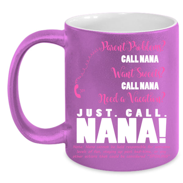 Just Call Nana Cup, Cool Nanny Mug, Gift For Mother's Day Mug