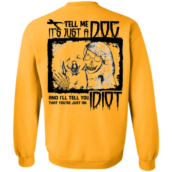 I Love My Dogs T Shirt, Tell Me It's Just A Dog Sweatshirt