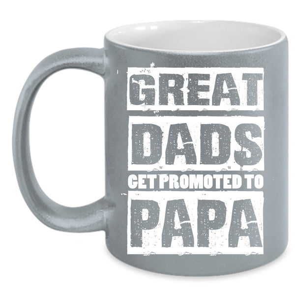 Great Dads Get Promoted To Papa Cup, Gift For Father's Day Mug