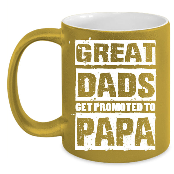 Great Dads Get Promoted To Papa Cup, Gift For Father's Day Mug