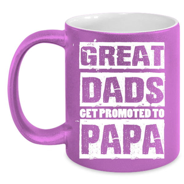 Great Dads Get Promoted To Papa Cup, Gift For Father's Day Mug