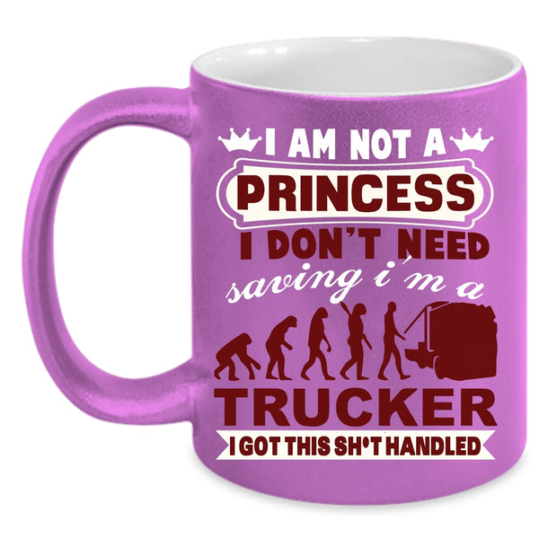 I Am Not A Princess Coffee Mug, I'm A Trucker Coffee Cup