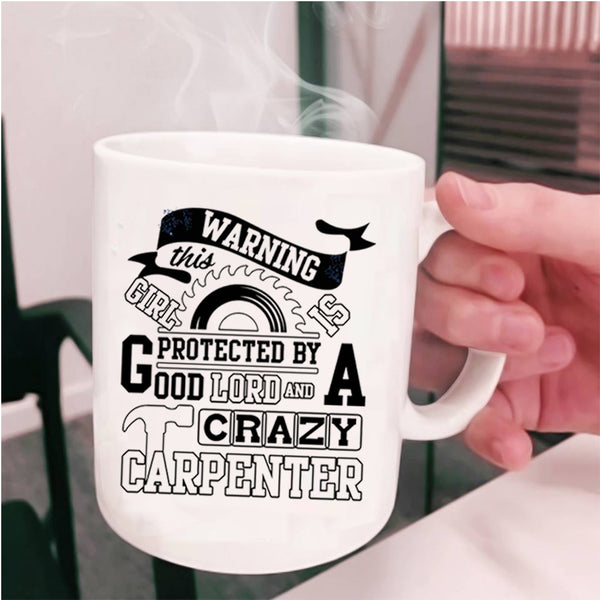 Crazy Girls Coffee Mug, This Girl Is Protected By A Carzy Carpenter Cup