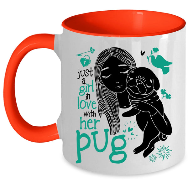 Cute Girls Coffee Mug, Just A Girl In Love With Her Pug Accent Mug
