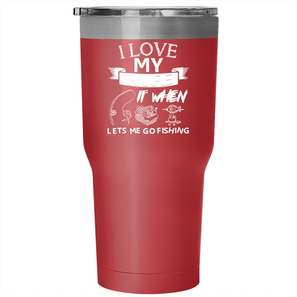 I Love My Wife Tumbler 30 oz Stainless Steel, When Lets Me Go Fishing Travel Mug