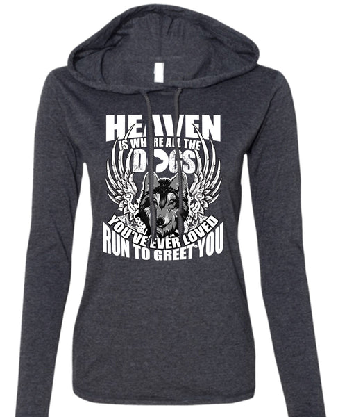 Heaven Is Where All The Dogs T Shirt, Run To Greet You T Shirt (Anvil Ladies Ringspun Hooded)