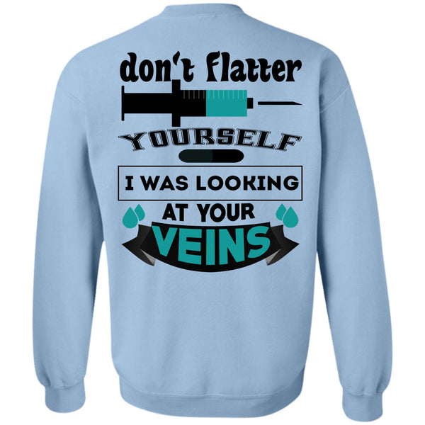 Being A Doctor T Shirt, Don't Flatter Yourself Sweatshirt