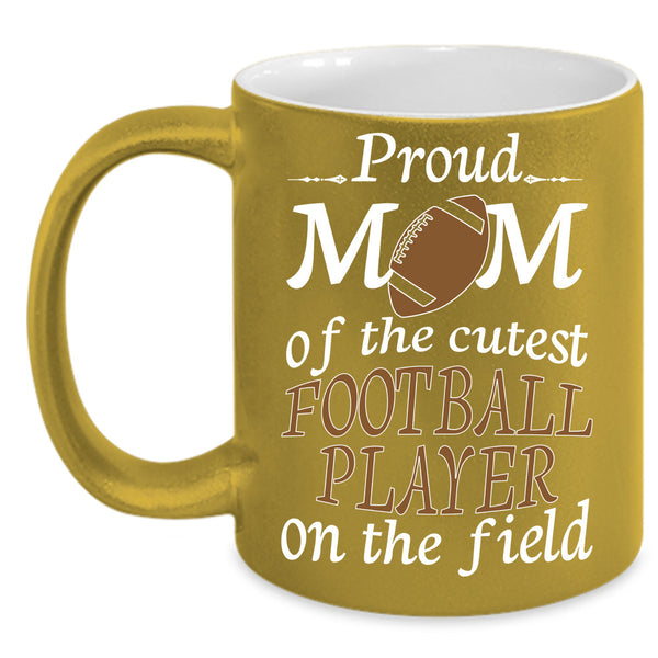 Proud Mom Of The Cutest Football Player Mug, Gift For Mother's Day Cup