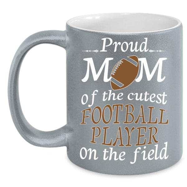 Proud Mom Of The Cutest Football Player Mug, Gift For Mother's Day Cup