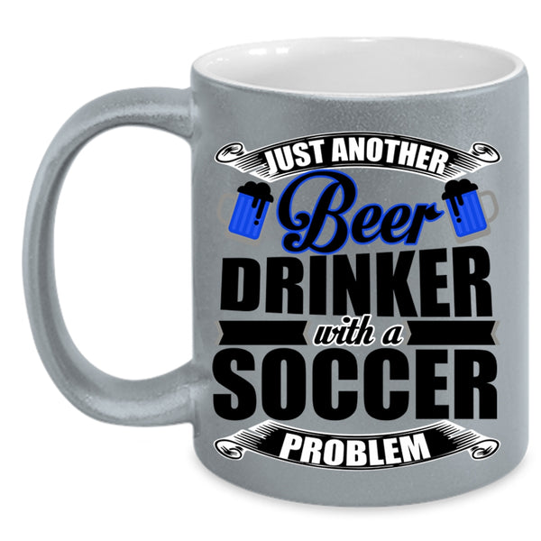 Soccer Problem Coffee Mug, Just Another Beer Drinker Accent Mug
