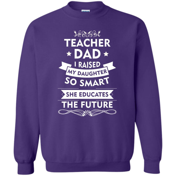 She Educates The Future T Shirt, Coolest Teacher Dad Sweatshirt