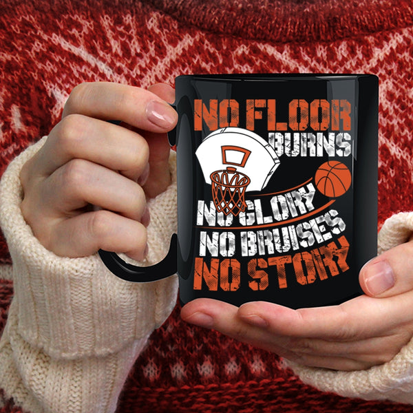No Floor Burns No Glory No Story Coffee Mug, Funny Basketball Coffee Cup