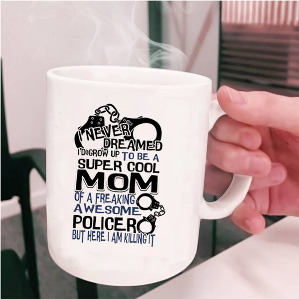 Cool Mom Coffee Mug, I'd Grow Up To Be A Cool Mom Of A Policer Cup