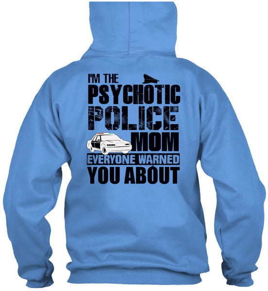 I'm The Psychotic Police Mom T Shirt, I Love Police T Shirt