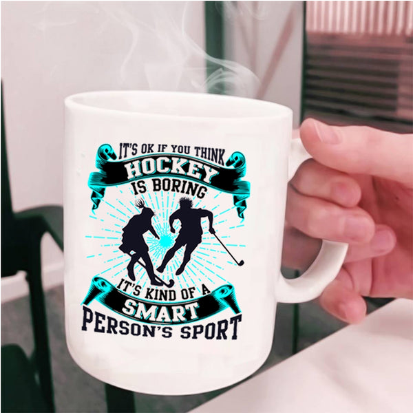It's Kind Of A Smart Person's Sport Coffee Mug, If You think Hockey Is Boring Cup