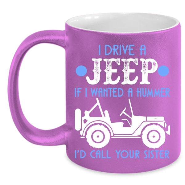 I Drive A Jeep Coffee Mug, Funny Gift For Jeep Driver Coffee Cup