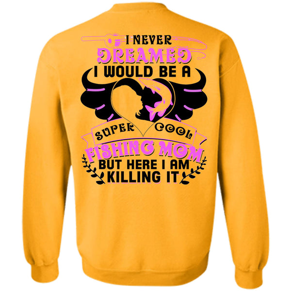 Being A Fisher T Shirt, I Would Be A Cool Fishing Mom Sweatshirt