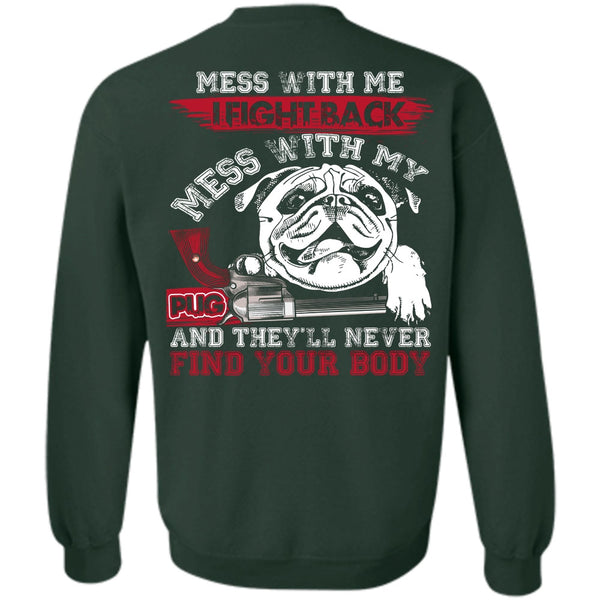 Never Find Your Body T Shirt, I Love Pug Sweatshirt