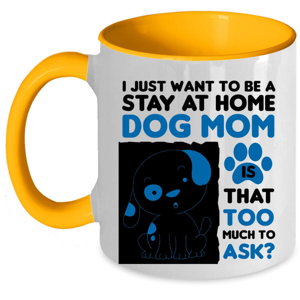 I Just Want To Be A Stay At Home Cup, Cute Dog Mom Mug