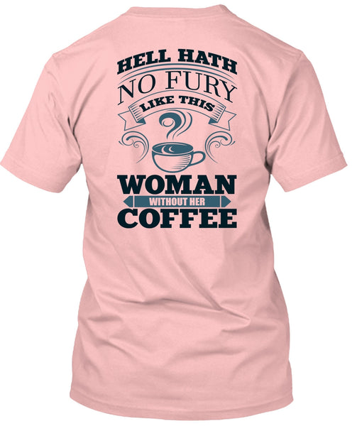 Woman Without Her Coffee T Shirt, I Love Coffee T Shirt