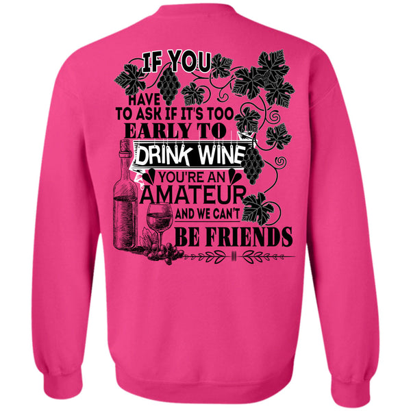 Being A Drinker T Shirt, It's Too Early To Drink Wine Sweatshirt