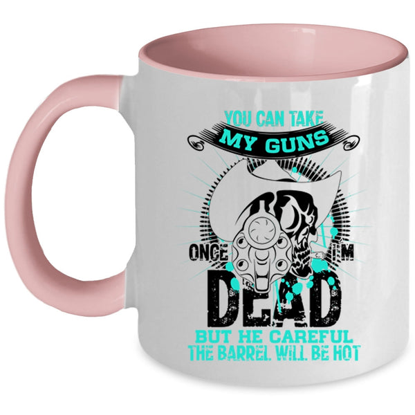 Cool Gun Owners Coffee Mug, You Can Take My Guns Once Accent Mug