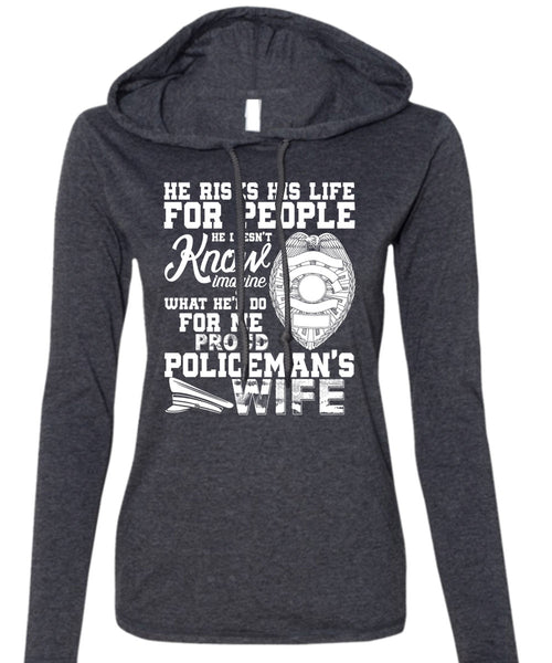 Proud Policeman's Wife T Shirt, He Risks His Life T Shirt (Anvil Ladies Ringspun Hooded)
