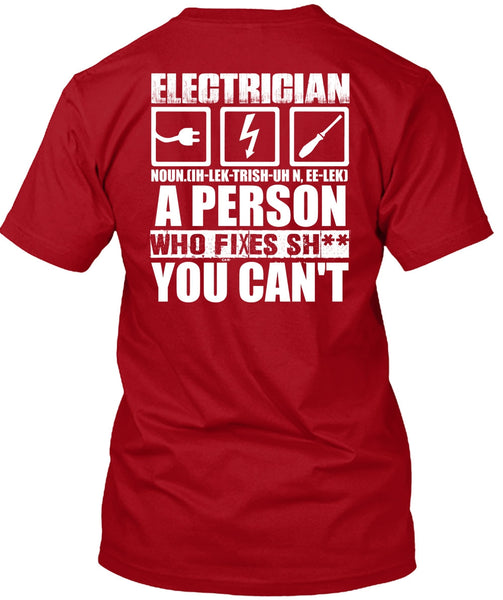 Electrician A Person Who Fixes You Can't T Shirt, Being An Electrician T Shirt