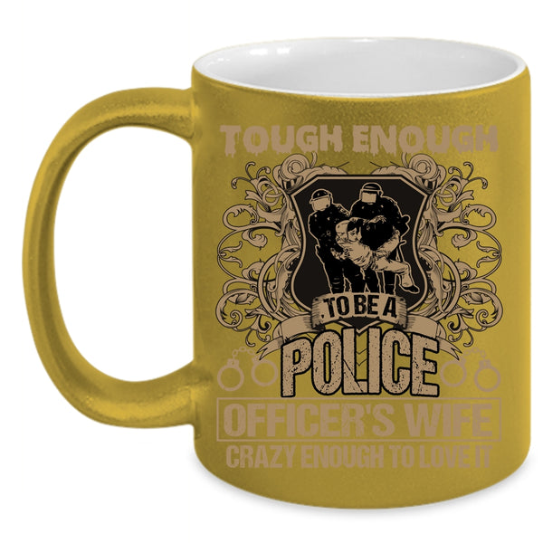 Tough Enough To Be A Police Officer's Wife Coffee Mug, Lovely Wife Coffee Cup