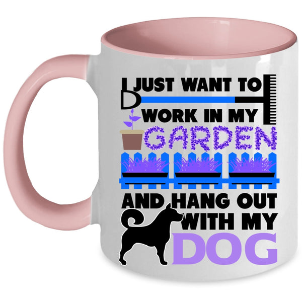 Hang Out With My Dog Coffee Mug, I Just Want To Work In My Garden Accent Mug