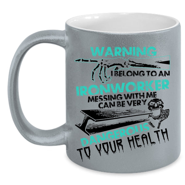 Don't Mess With Me Coffee Mug, I Belong To An Ironworker Accent Mug