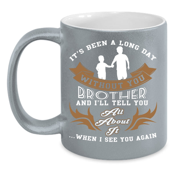 Ot's Been A Long Day Without Brother Coffee Mug, Cute Brother Coffee Cup